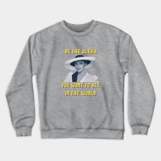 Be The Alexis You Want To See In The World Crewneck Sweatshirt